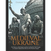 Medieval Ukraine: The History of the Region and the Civilizations that Fought to Control It Before the Advent of the Russian Empire