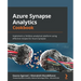 Azure Synapse Analytics Cookbook: Implement a limitless analytical platform using effective recipes for Azure Synapse