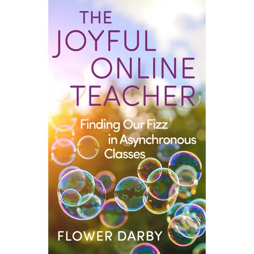 The Joyful Online Teacher: Finding Our Fizz in Asynchronous Classes Volume 8