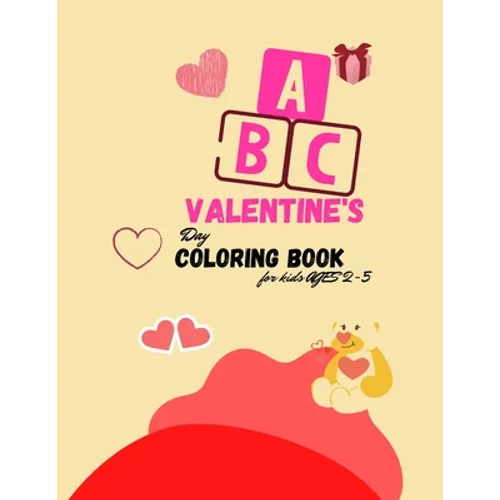 The ABC of Valentine's Day Coloring Book for kids Ages 2-5: A collection over 100 of Activity Alphabet ABC Valentine's Coloring Book For Kids Ages 2-5