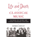 The Life and Death of Classical Music: Featuring the 100 Best and 20 Worst Recordings Ever Made