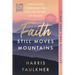 Faith Still Moves Mountains: Miraculous Stories of the Healing Power of Prayer