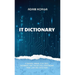 IT Dictionary: A survival manual for devs, dreamers, and those still pretending their job has structure.