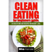 Clean Eating for beginners guide.: 25 health and easy recipes for weight loss.