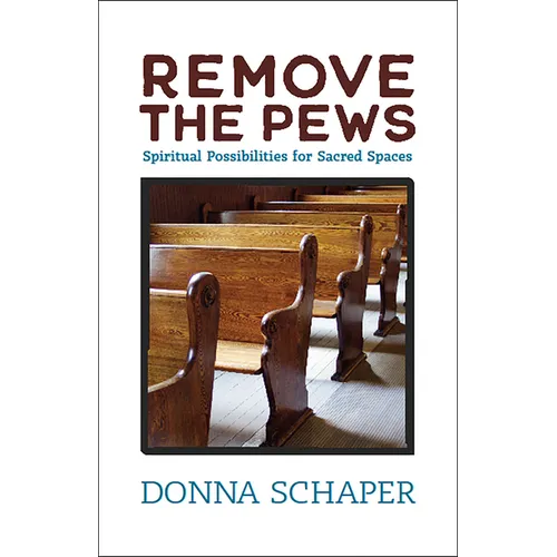 Remove the Pews: Spiritual Possibilities for Sacred Spaces