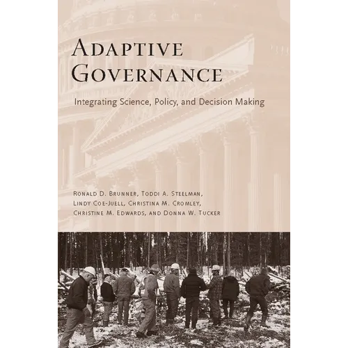 Adaptive Governance: Integrating Science, Policy, and Decision Making