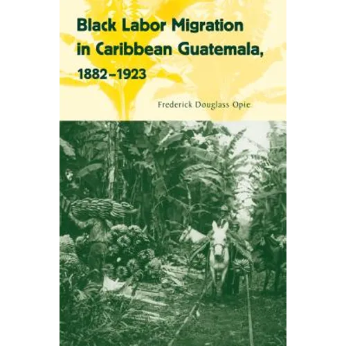 Black Labor Migration in Caribbean Guatemala, 1882-1923