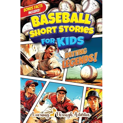 Baseball Short Stories For Kids: Inspirational, Crazy, And Unforgettable Stories For Young Readers Set In The World Of Baseball