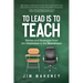 To Lead Is to Teach: Stories and Strategies from the Classroom to the Boardroom