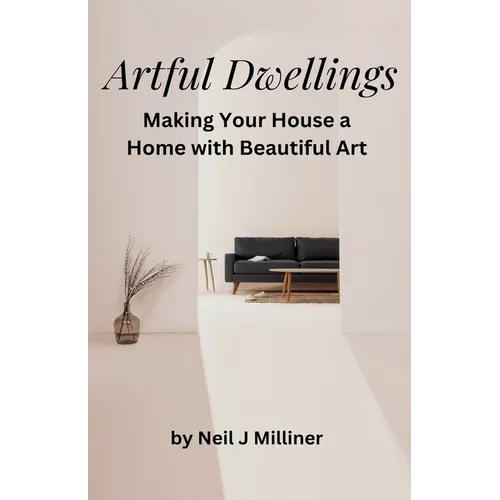 Artful Dwellings: Making Your House a Home With Beautiful Art