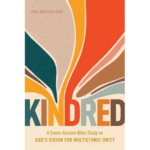 Kindred: A Seven-Session Bible Study on God's Vision for Multiethnic Unity
