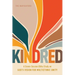 Kindred: A Seven-Session Bible Study on God's Vision for Multiethnic Unity