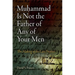 Muhammad Is Not the Father of Any of Your Men: The Making of the Last Prophet