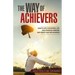 The Way of Achievers: How to live a successful life, gain financial freedom, and create your own business