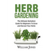 Herb Gardening: The Ultimate Herbalism Guide for Beginners to Grow and Harvest Your Herbs