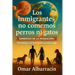 Los inmigrantes no comemos perros ni gatos: Simbiosis de la Migracion: humanos y no humanos un solo viaje