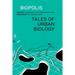 Biopolis: Tales of Urban Biology