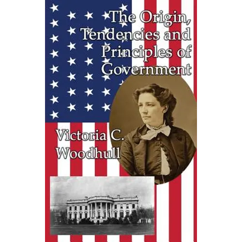 The Origin, Tendencies and Principles of Government: A GR Press Book