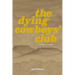 The Dying Cowboys' Club: A Novel in Verse