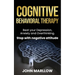 Cognitive Behavioral Therapy: Beat your Depression, Anxiety and Overthinking. Stop with negative attitude.