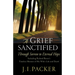 A Grief Sanctified: Through Sorrow to Eternal Hope: Including Richard Baxter's Timeless Memoir of His Wife's Life and Death