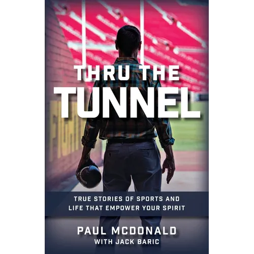 Thru The Tunnel: True Stories of Sports and Life that Empower Your Spirit
