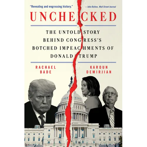 Unchecked: The Untold Story Behind Congress's Botched Impeachments of Donald Trump