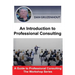 An Introduction to Professional Consulting: The Art of Finding Clients and Securing Engagements