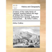 A History of the Noble Family of Carteret, Existing Before the Reign of William the Conqueror. ... Collected from Records, Authentick Manuscripts, ...