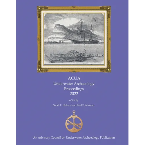 ACUA Underwater Archaeology Proceedings 2022: Print Version