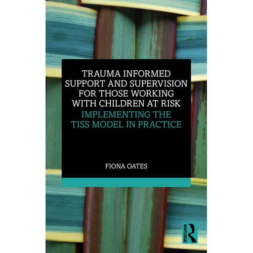 Trauma Informed Support and Supervision for Those Working with Children at Risk: Implementing the TISS Model in Practice