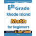6th Grade Rhode Island Math for Beginners: Standardized Testing and Home School Study Guide