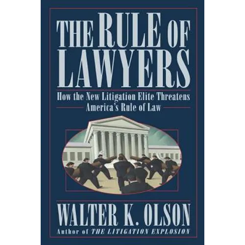 The Rule of Lawyers: How the New Litigation Elite Threatens America's Rule of Law