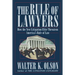 The Rule of Lawyers: How the New Litigation Elite Threatens America's Rule of Law