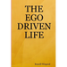The Ego Driven Life