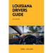 Louisiana Drivers Guide: A Comprehensive Study Manual for Responsible and Safe Driving in the State of Louisiana