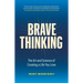 Brave Thinking: The Art and Science of Creating a Life You Love