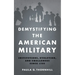 Demystifying the American Military: Institutions, Evolution, and Challenges Since 1789