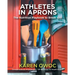 Athletes in Aprons: The Nutrition Playbook to Break 100