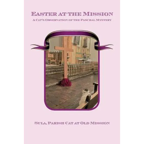 Easter at the Mission: A Cat's Observation of the Paschal Mystery