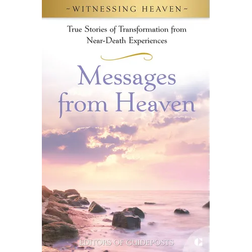 Messages from Heaven: True Stories of Transformation from Near-Death Experiences.
