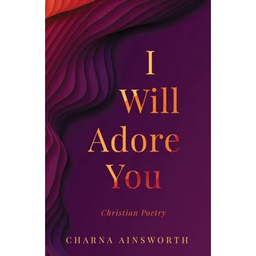 I Will Adore You: Christian Poetry