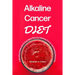 Alkaline Cancer Diet: A Working Guide and 21-Day Meal Plan for Fighting Cancer and Healing Naturally