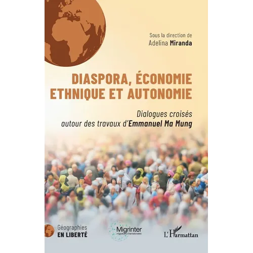 Diaspora, économie ethnique et autonomie: Dialogues croisés autour des travaux d'Emmanuel Ma Mung