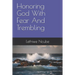 Honoring God With Fear And Trembling