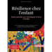 Résilience chez l'enfant: Guide parental pour développer la force mentale: Techniques pratiques pour renforcer l'estime de soi, gérer la colère et cul