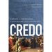 Credo: Creeds, Confessions, Catechisms, and Covenants