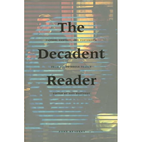 The Decadent Reader: Fiction, Fantasy, and Perversion from Fin-De-Si鐵le France