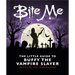 Bite Me: The Little Guide to Buffy the Vampire Slayer