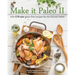 Make It Paleo II: Over 175 New Grain-Free Recipes for the Primal Palate